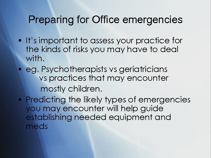 Preparing for Office emergencies § It’s important to assess your practice for the kinds