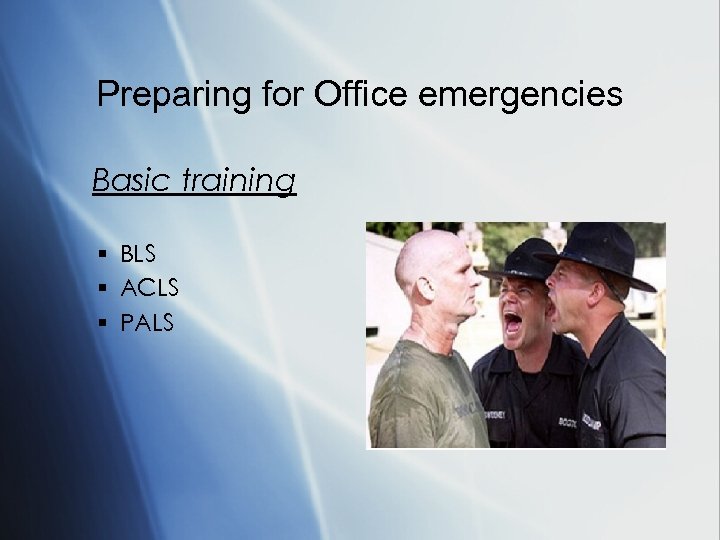 Preparing for Office emergencies Basic training § BLS § ACLS § PALS 