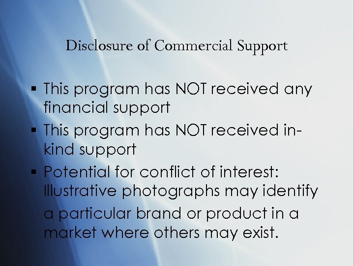 Disclosure of Commercial Support § This program has NOT received any financial support §