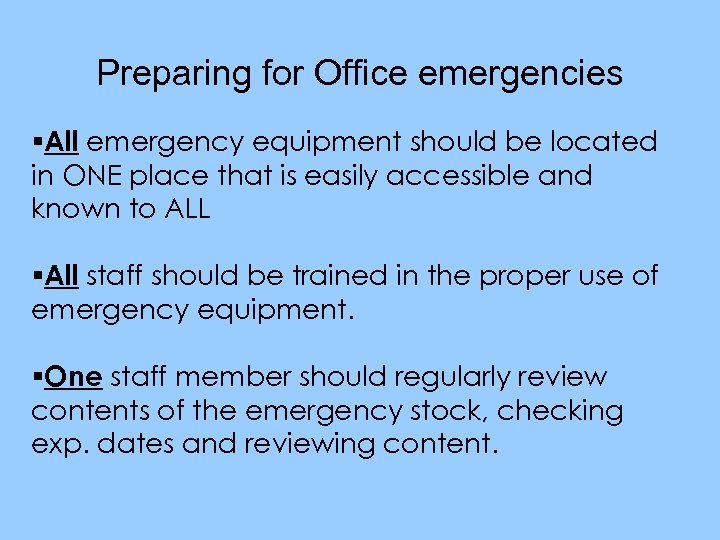 Preparing for Office emergencies §All emergency equipment should be located in ONE place that