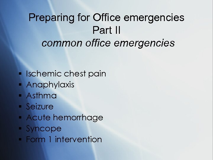 Preparing for Office emergencies Part II common office emergencies § § § § Ischemic