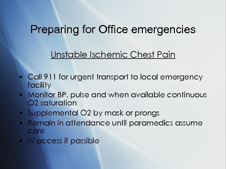 Preparing for Office emergencies Unstable Ischemic Chest Pain § Call 911 for urgent transport