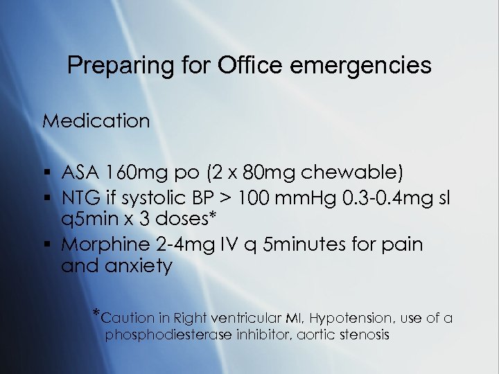 Preparing for Office emergencies Medication § ASA 160 mg po (2 x 80 mg