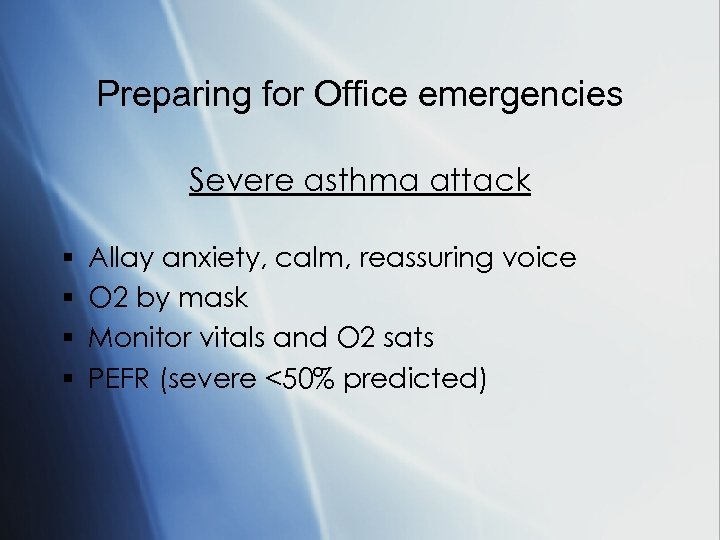 Preparing for Office emergencies Severe asthma attack § § Allay anxiety, calm, reassuring voice