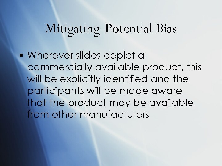 Mitigating Potential Bias § Wherever slides depict a commercially available product, this will be