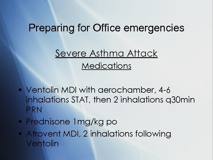 Preparing for Office emergencies Severe Asthma Attack Medications § Ventolin MDI with aerochamber, 4