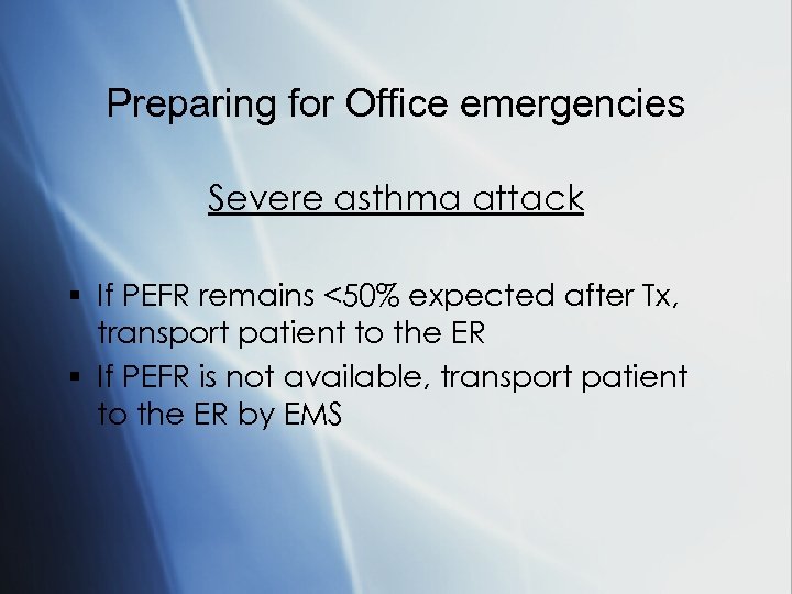 Preparing for Office emergencies Severe asthma attack § If PEFR remains <50% expected after