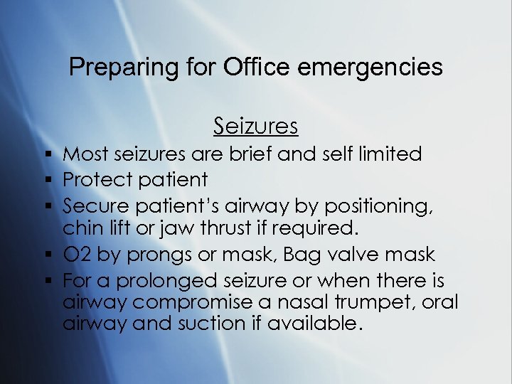 Preparing for Office emergencies Seizures § Most seizures are brief and self limited §