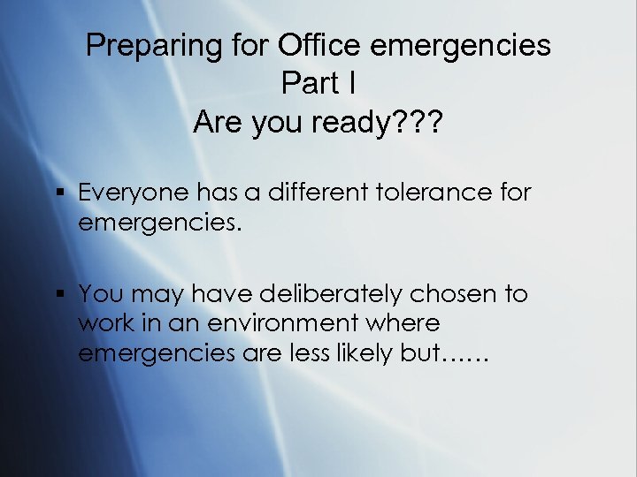 Preparing for Office emergencies Part I Are you ready? ? ? § Everyone has