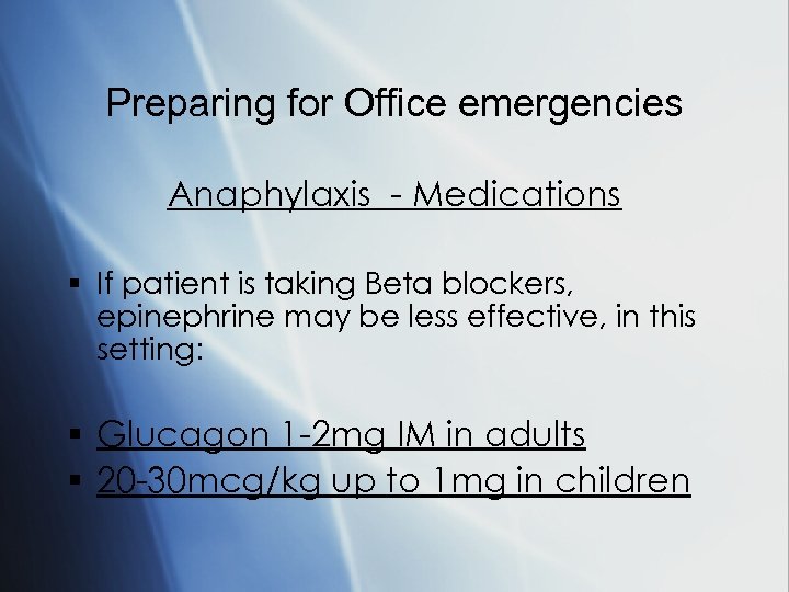 Preparing for Office emergencies Anaphylaxis - Medications § If patient is taking Beta blockers,