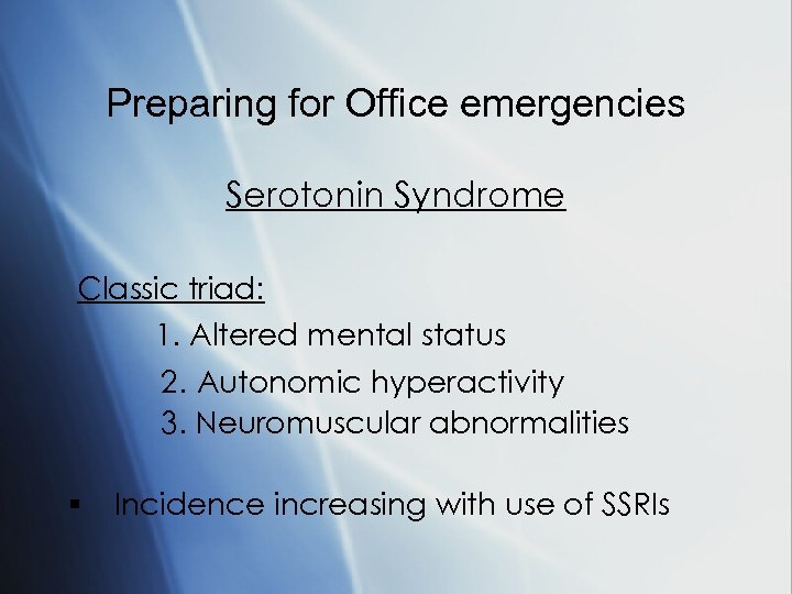 Preparing for Office emergencies Serotonin Syndrome Classic triad: 1. Altered mental status 2. Autonomic