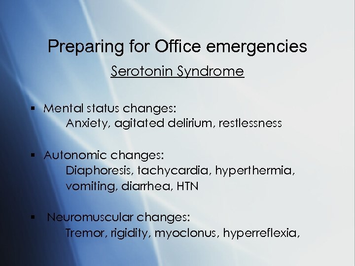 Preparing for Office emergencies Serotonin Syndrome § Mental status changes: Anxiety, agitated delirium, restlessness