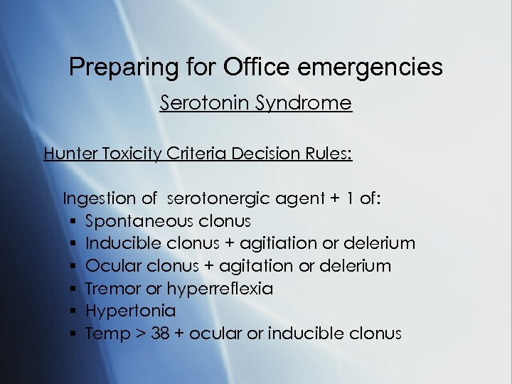 Preparing for Office emergencies Serotonin Syndrome Hunter Toxicity Criteria Decision Rules: Ingestion of serotonergic