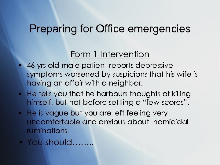 Preparing for Office emergencies Form 1 Intervention § 46 yrs old male patient reports