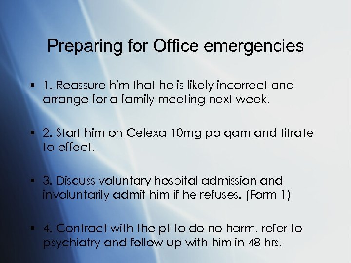 Preparing for Office emergencies § 1. Reassure him that he is likely incorrect and