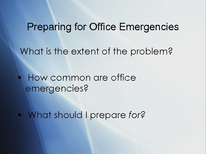 Preparing for Office Emergencies What is the extent of the problem? § How common