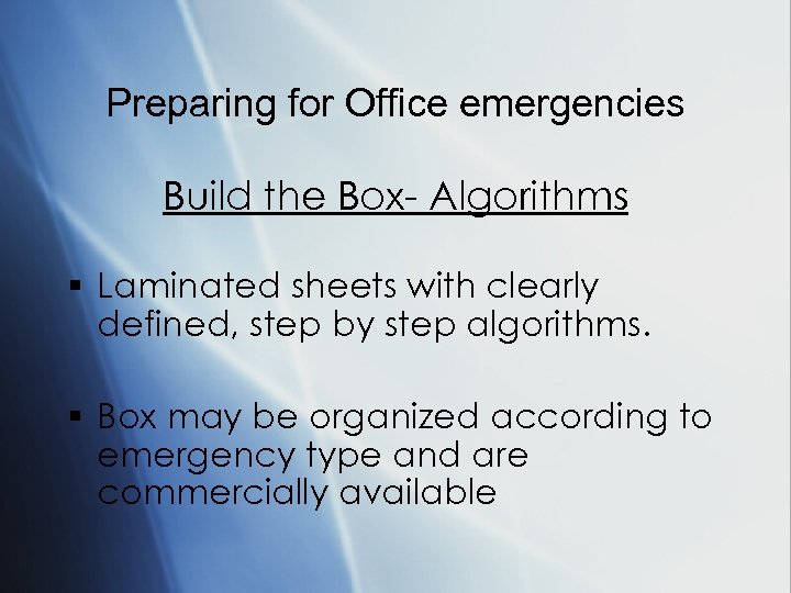 Preparing for Office emergencies Build the Box- Algorithms § Laminated sheets with clearly defined,