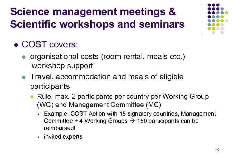 Science management meetings & Scientific workshops and seminars l COST covers: l l organisational