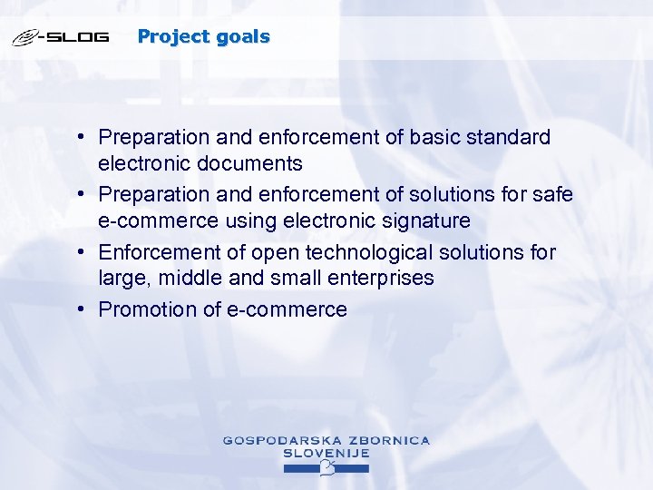 Project goals • Preparation and enforcement of basic standard electronic documents • Preparation and