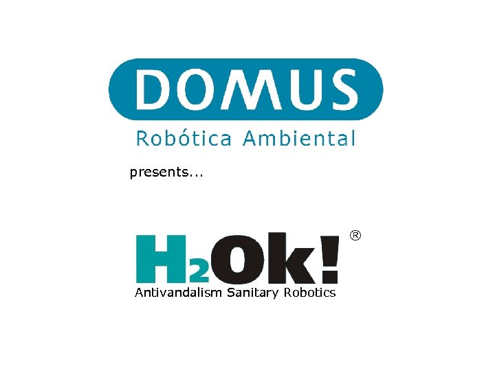 presents. . . ® Antivandalism Sanitary Robotics 