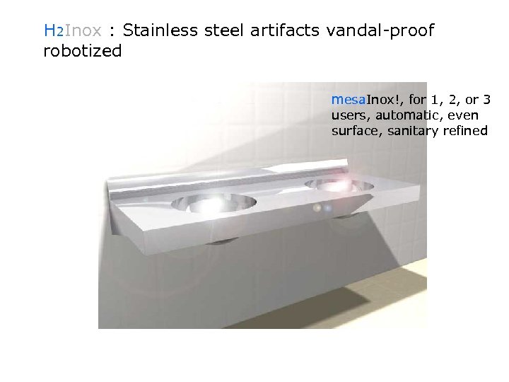 H 2 Inox : Stainless steel artifacts vandal-proof robotized mesa. Inox!, for 1, 2,
