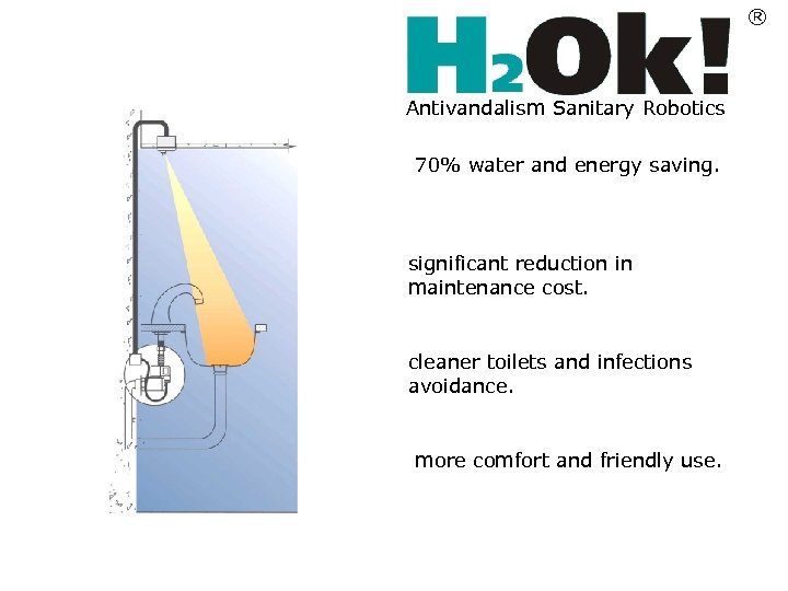 ® Antivandalism Sanitary Robotics 70% water and energy saving. significant reduction in maintenance cost.