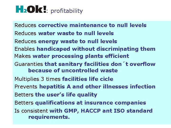 : profitability Reduces corrective maintenance to null levels Reduces water waste to null levels