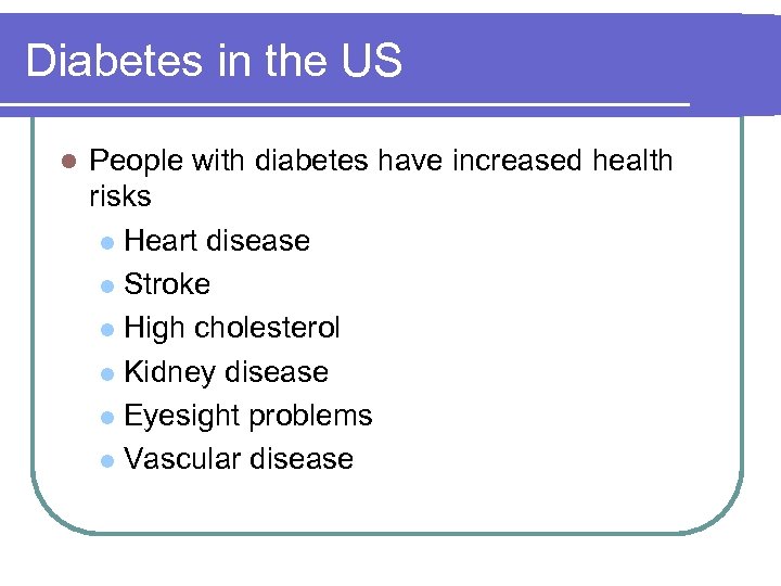 Diabetes in the US l People with diabetes have increased health risks l Heart