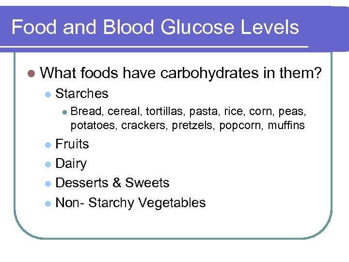 Food and Blood Glucose Levels l What l foods have carbohydrates in them? Starches