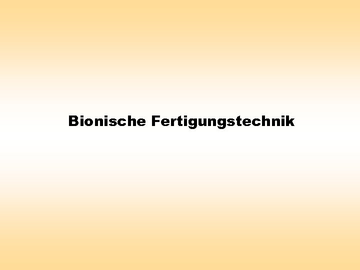 Bionische Fertigungstechnik 