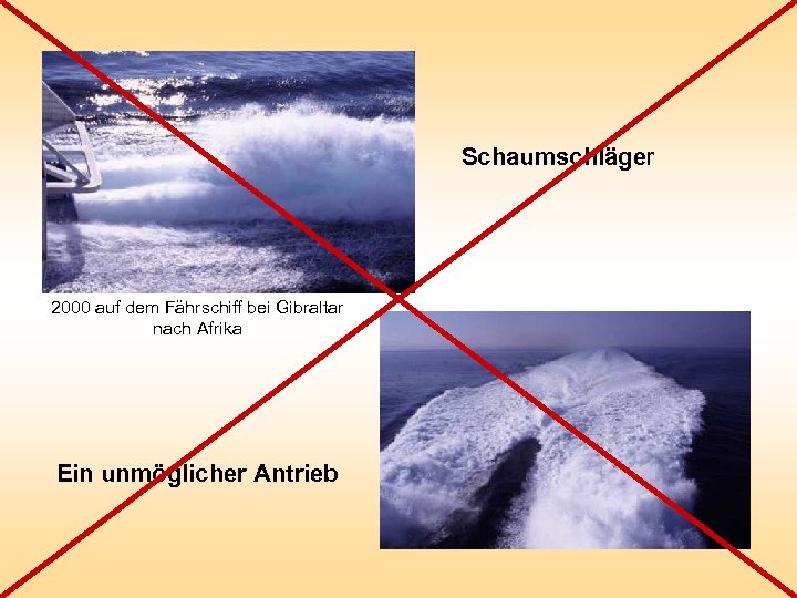 Schaumschläger 2000 auf dem Fährschiff bei Gibraltar nach Afrika Ein unmöglicher Antrieb 