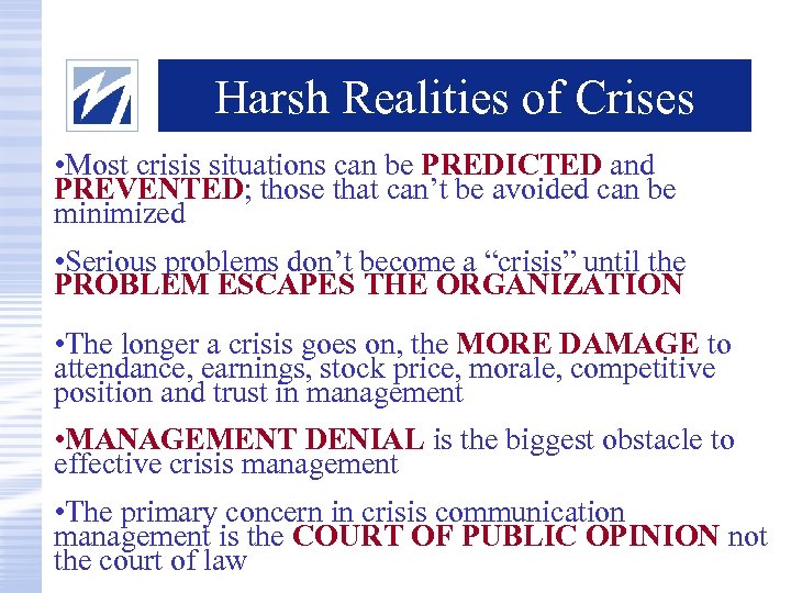 Harsh Realities of Crises • Most crisis situations can be PREDICTED and PREVENTED; those