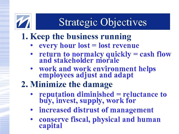 Strategic Objectives 1. Keep the business running • every hour lost = lost revenue