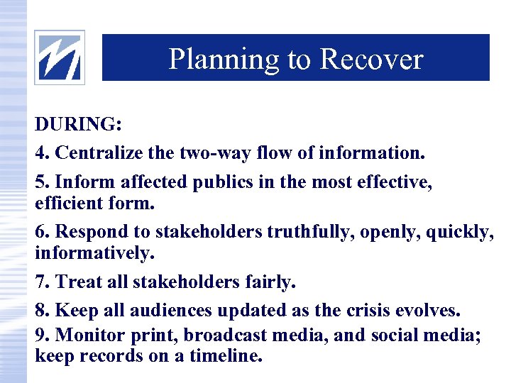 Planning to Recover DURING: 4. Centralize the two-way flow of information. 5. Inform affected