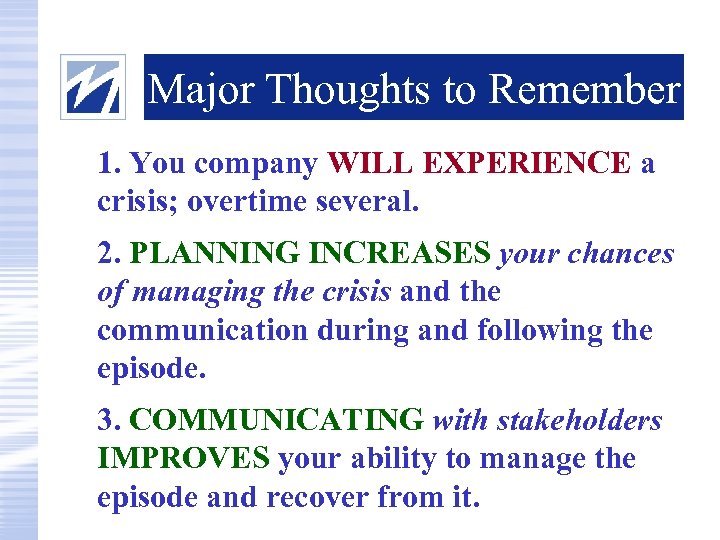 Major Thoughts to Remember 1. You company WILL EXPERIENCE a crisis; overtime several. 2.