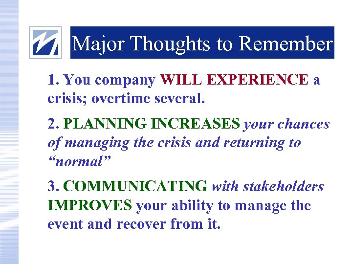 Major Thoughts to Remember 1. You company WILL EXPERIENCE a crisis; overtime several. 2.