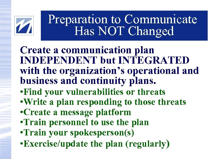 Preparation to Communicate Has NOT Changed Create a communication plan INDEPENDENT but INTEGRATED with