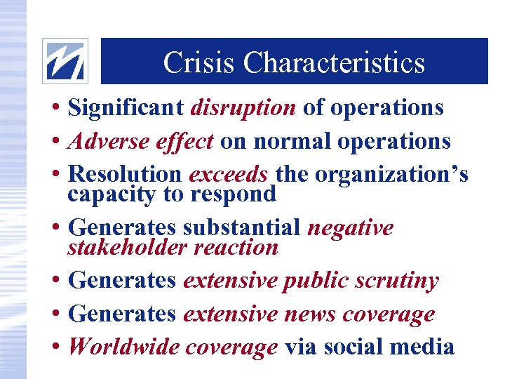 Crisis Characteristics • Significant disruption of operations • Adverse effect on normal operations •