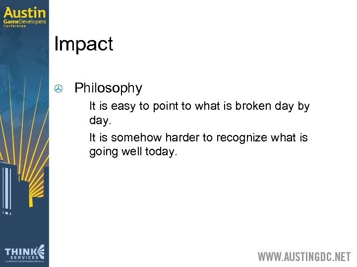 Impact > Philosophy > > It is easy to point to what is broken