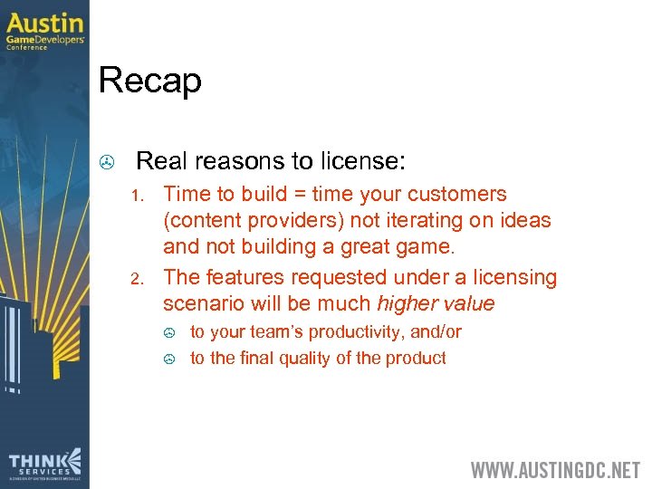 Recap > Real reasons to license: 1. 2. Time to build = time your