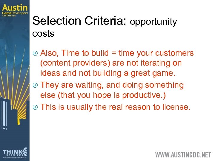 Selection Criteria: opportunity costs Also, Time to build = time your customers (content providers)