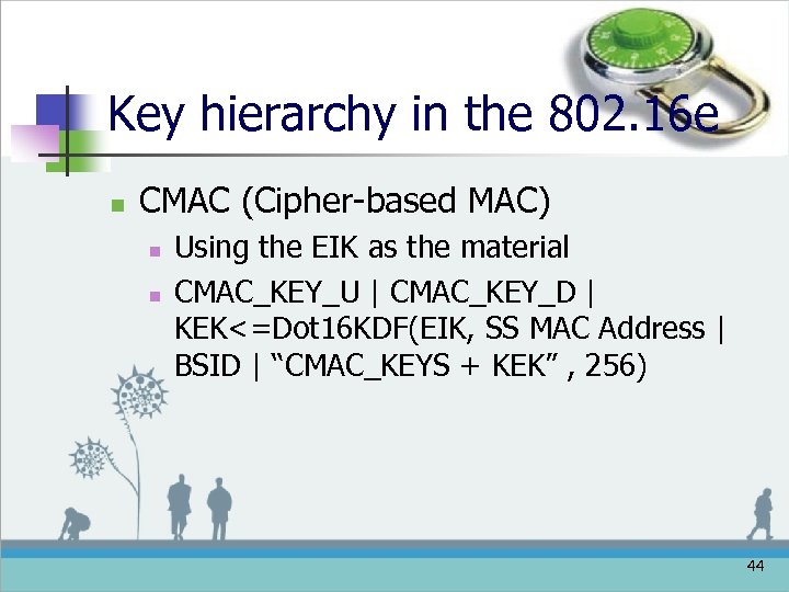 Key hierarchy in the 802. 16 e n CMAC (Cipher-based MAC) n n Using
