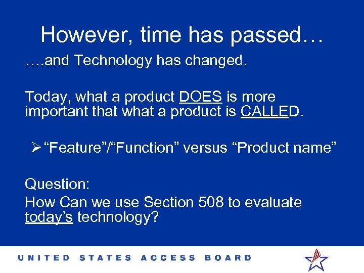 However, time has passed… …. and Technology has changed. Today, what a product DOES