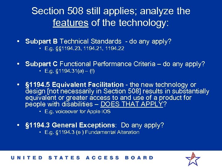 Section 508 still applies; analyze the features of the technology: • Subpart B Technical