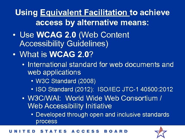 Using Equivalent Facilitation to achieve access by alternative means: • Use WCAG 2. 0