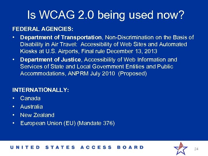 Is WCAG 2. 0 being used now? FEDERAL AGENCIES: • Department of Transportation, Non-Discrimination