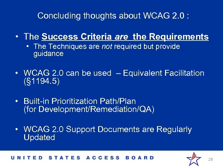 Concluding thoughts about WCAG 2. 0 : • The Success Criteria are the Requirements