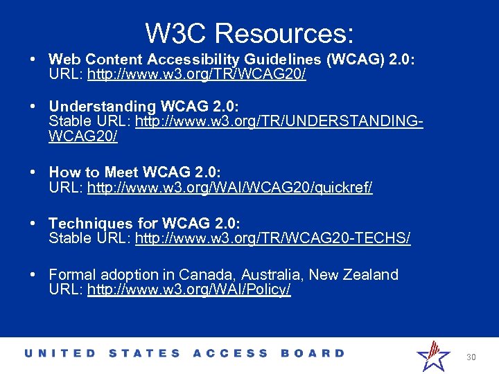 W 3 C Resources: • Web Content Accessibility Guidelines (WCAG) 2. 0: URL: http: