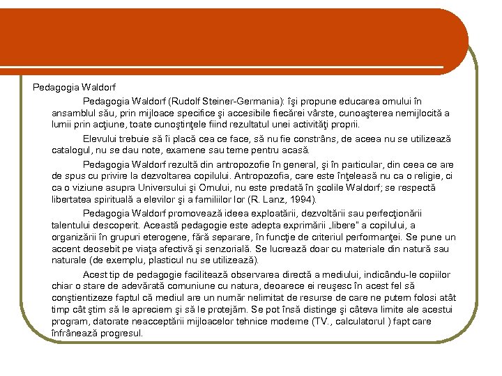 Pedagogia Waldorf (Rudolf Steiner-Germania): îşi propune educarea omului în ansamblul său, prin mijloace specifice