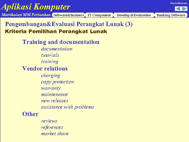 Aplikasi Komputer Matrikulasi MM Perbankan Software&Business IT Component Farida Hermana Develop. &Evaluation Pengembangan&Evaluasi Perangkat